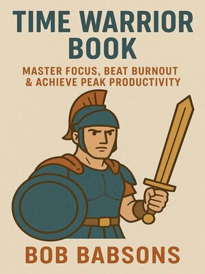 cover image of Time Warrior Book – Master Focus, Beat Burnout & Achieve Peak Productivity